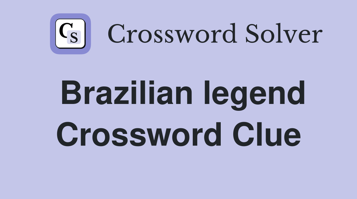 Brazilian legend Crossword Clue Answers Crossword Solver